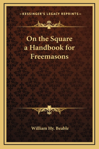 On the Square a Handbook for Freemasons