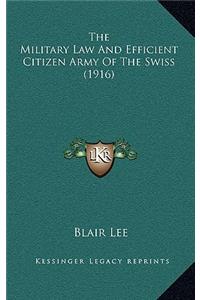 The Military Law And Efficient Citizen Army Of The Swiss (1916)