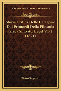 Storia Critica Delle Categorie Dai Primordj Della Filosofia Greca Sino Ad Hegel V1-2 (1871)