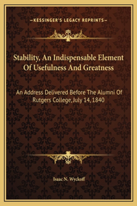 Stability, An Indispensable Element Of Usefulness And Greatness