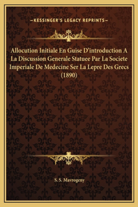 Allocution Initiale En Guise D'introduction A La Discussion Generale Statuee Par La Societe Imperiale De Medecine Ser La Lepre Des Grecs (1890)