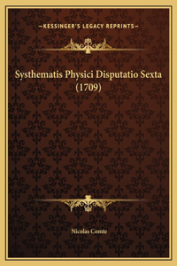 Systhematis Physici Disputatio Sexta (1709)