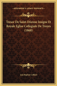 Tresor De Saint-Etienne Insigne Et Royale Eglise Collegiale De Troyes (1860)