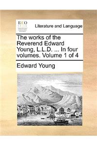The Works of the Reverend Edward Young, L.L.D. ... in Four Volumes. Volume 1 of 4