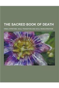 The Sacred Book of Death; Hindu Spiritism, Soul Transition and Soul Reincarnation