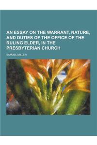 An Essay on the Warrant, Nature, and Duties of the Office of the Ruling Elder, in the Presbyterian Church