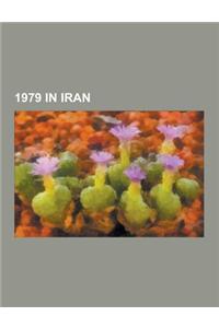 1979 in Iran: Iranian Revolution, Iran Hostage Crisis, Consolidation of the Iranian Revolution, Timeline of the Iranian Islamic Revo