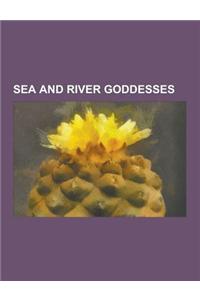 Sea and River Goddesses: Abnoba, Adjassou-Linguetor, Adsullata, Amathaunta, Amphitrite, Anahita, Ancamna, Anuket, Arnakuagsak, Arnapkapfaaluk,
