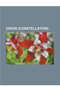 Orion (Constellation): 15 Orionis, 25 Orionis, 4u 0614+091, Alnilam, Alnitak, Ardra (Nakshatra), Bellatrix, Betelgeuse, Chi1 Orionis, Chi2 Or
