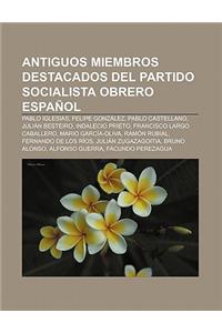 Antiguos Miembros Destacados del Partido Socialista Obrero Espanol: Pablo Iglesias, Felipe Gonzalez, Pablo Castellano, Julian Besteiro