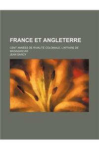 France Et Angleterre; Cent Annees de Rivalite Coloniale. L'Affaire de Madagascar