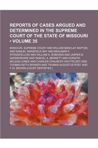 Reports of Cases Argued and Determined in the Supreme Court of the State of Missouri (Volume 35)