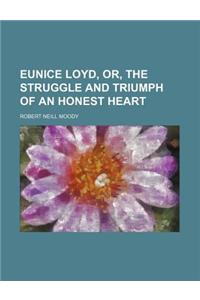 Eunice Loyd, Or, the Struggle and Triumph of an Honest Heart