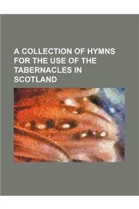 A Collection of Hymns for the Use of the Tabernacles in Scotland