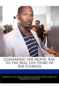 Comparing the Movie, Ray, to the Real Life Story of Ray Charles