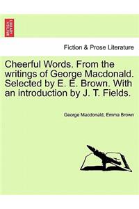 Cheerful Words. from the Writings of George MacDonald. Selected by E. E. Brown. with an Introduction by J. T. Fields.