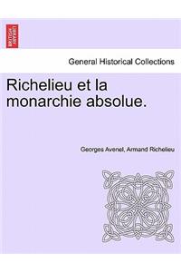 Richelieu Et La Monarchie Absolue. Tome Premier