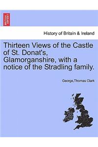 Thirteen Views of the Castle of St. Donat's, Glamorganshire, with a Notice of the Stradling Family.