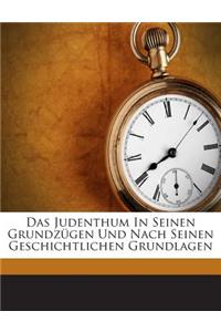 Das Judenthum in Seinen Grundzugen Und Nach Seinen Geschichtlichen Grundlagen