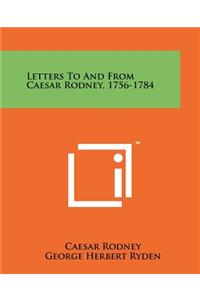 Letters To And From Caesar Rodney, 1756-1784