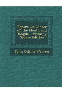 Report on Cancer of the Mouth and Tongue