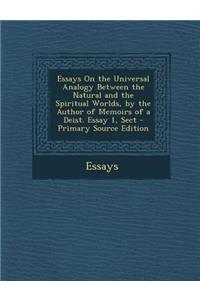 Essays on the Universal Analogy Between the Natural and the Spiritual Worlds, by the Author of Memoirs of a Deist. Essay 1, Sect