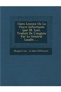Clara Lennox Ou La Veuve Infortunée (par M. Lee), Traduit De L'anglois Par Le Général Lasalle......