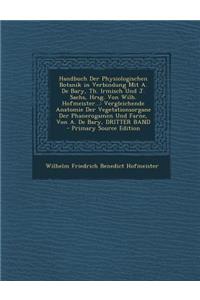 Handbuch Der Physiologischen Botanik in Verbindung Mit A. de Bary, Th. Irmisch Und J. Sachs, Hrsg. Von Wilh. Hofmeister...: Vergleichende Anatomie Der