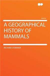 A Geographical History of Mammals