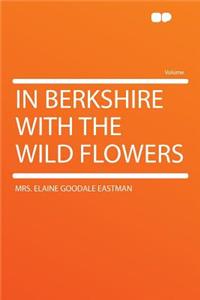 In Berkshire with the Wild Flowers