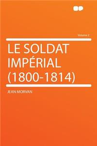 Le Soldat Imperial (1800-1814) Volume 2