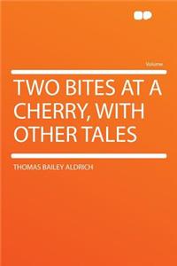 Two Bites at a Cherry, with Other Tales