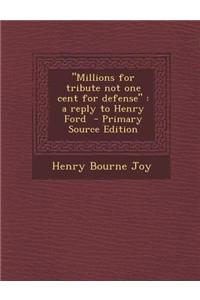 Millions for Tribute Not One Cent for Defense: A Reply to Henry Ford