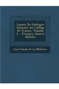 Lecons de Geologie: Donnees Au College de France, Volume 2