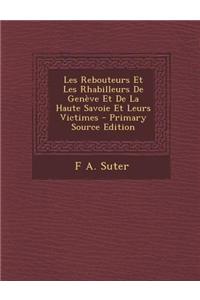 Les Rebouteurs Et Les Rhabilleurs de Geneve Et de La Haute Savoie Et Leurs Victimes