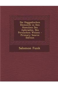 Die Haggadischen Elemente in Den Homilien Des Aphraates, Des Persischen Weisen