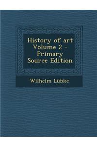 History of Art Volume 2 - Primary Source Edition