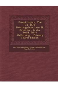 Joseph Haydn, Von C.F. Pohl (Weitergefuhrt Von H. Botstiber). Erster Band. Erste Abtheilung. - Primary Source Edition