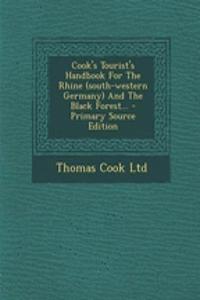 Cook's Tourist's Handbook for the Rhine (South-Western Germany) and the Black Forest...
