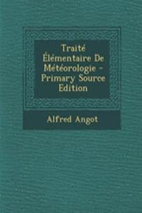 Traite Elementaire de Meteorologie - Primary Source Edition