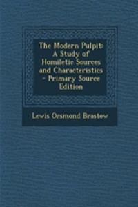 The Modern Pulpit: A Study of Homiletic Sources and Characteristics