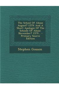 The School of Abuse August? 1579: And a Short Apologie of the Schoole of Abuse. November? 1579...