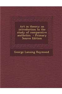 Art in Theory; An Introduction to the Study of Comparative Aesthetics