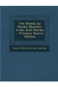 The Bustan by Shaikh Muslihu-D-Din Sa'di Shirazi