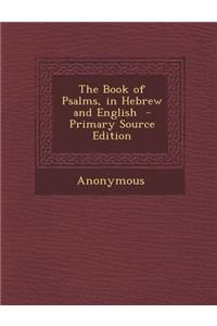 The Book of Psalms, in Hebrew and English