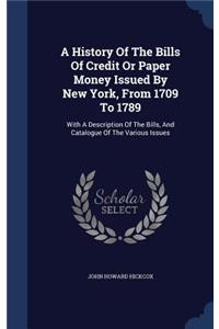 A History Of The Bills Of Credit Or Paper Money Issued By New York, From 1709 To 1789