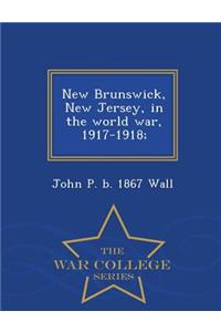 New Brunswick, New Jersey, in the World War, 1917-1918; - War College Series