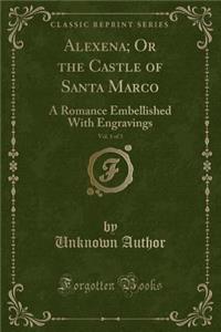 Alexena; Or the Castle of Santa Marco, Vol. 1 of 3