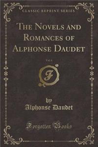 The Novels and Romances of Alphonse Daudet, Vol. 6 (Classic Reprint)