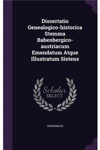 Dissertatio Genealogico-Historica Stemma Babenbergico-Austriacum Emendatum Atque Illustratum Sistens